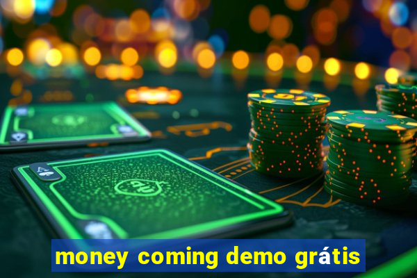 money coming demo grátis